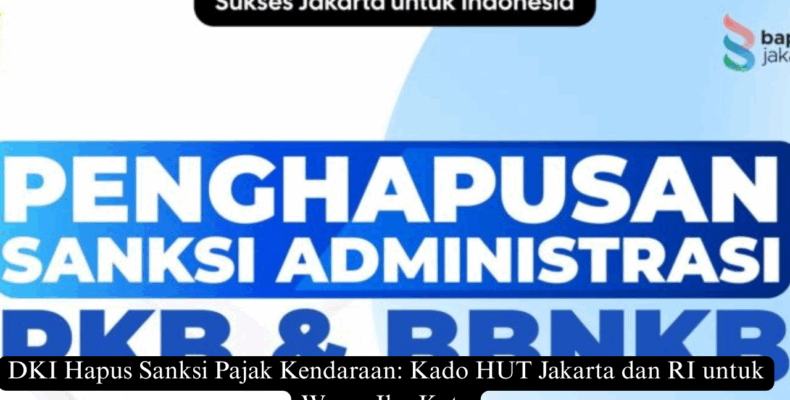 DKI Hapus Sanksi Pajak Kendaraan: Kado HUT Jakarta dan RI untuk Warga Ibu Kota