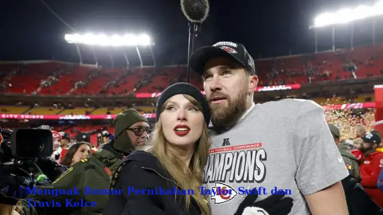 Menguak Rumor Pernikahan Taylor Swift dan Travis Kelce