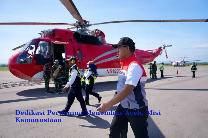 Dedikasi Pertamina Menembus Aceh, Misi Kemanusiaan