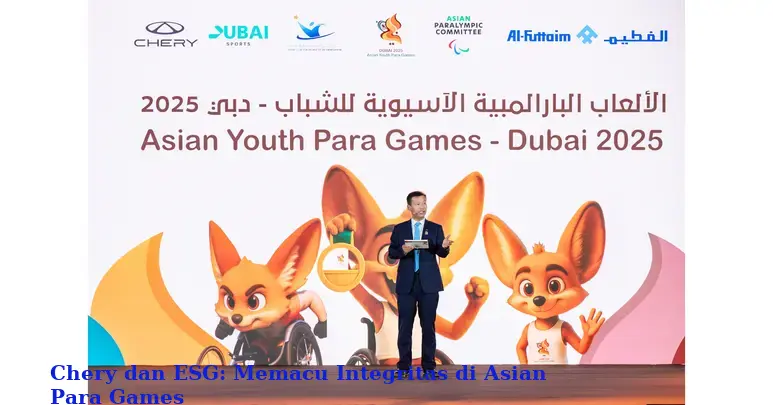 Chery dan ESG: Memacu Integritas di Asian Para Games