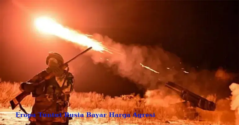 Eropa Tuntut Rusia Bayar Harga Agresi