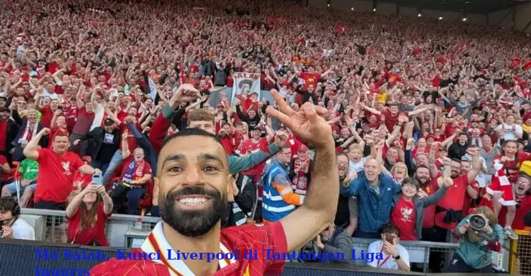 Mo Salah, Kunci Liverpool di Tantangan Liga Inggris