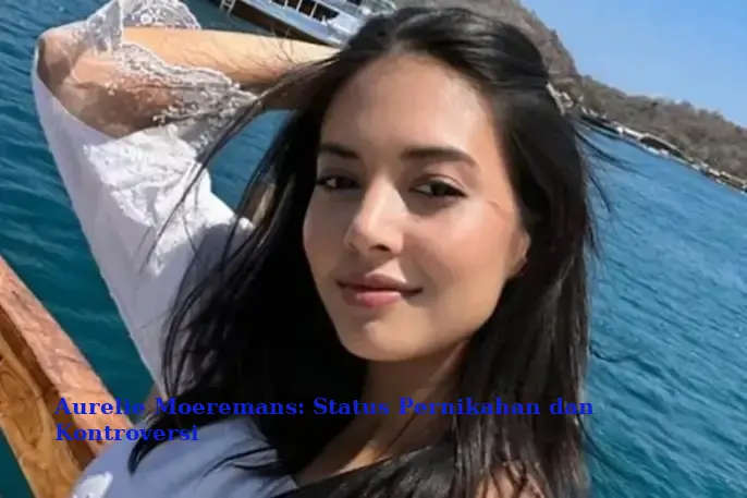 Aurelie Moeremans: Status Pernikahan dan Kontroversi