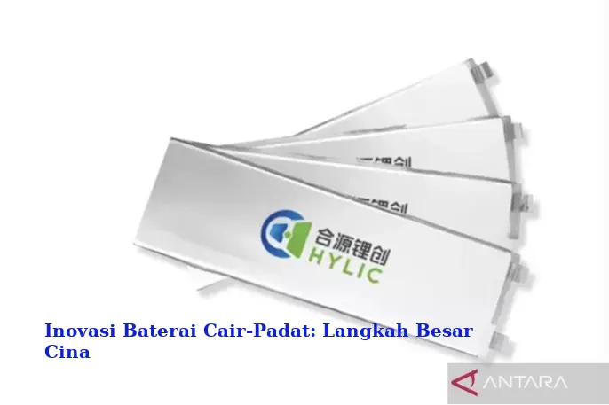 Inovasi Baterai Cair-Padat: Langkah Besar Cina