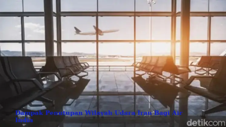 Dampak Penutupan Wilayah Udara Iran Bagi Air India