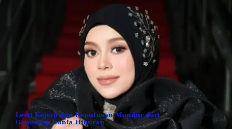 Lesti Kejora dan Keputusan Mundur dari Gemerlap Dunia Hiburan